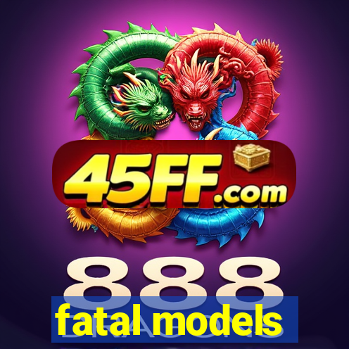 fatal models